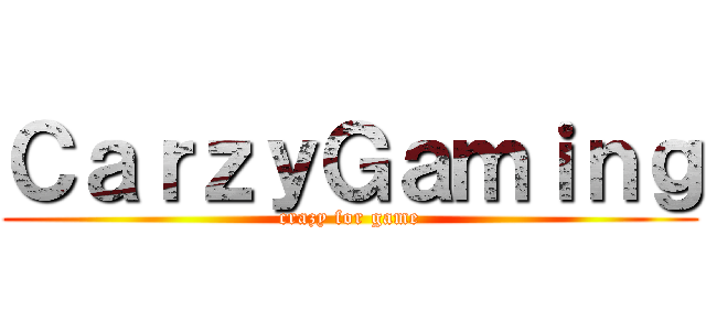 ＣａｒｚｙＧａｍｉｎｇ (crazy for game)