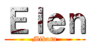 Ｅｌｅｎ (Mikasa)