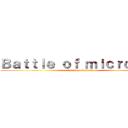 Ｂａｔｔｌｅ ｏｆ ｍｉｃｒｏｂｅｓ (attack on bacteria)