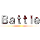 Ｂａｔｔｌｅ ()