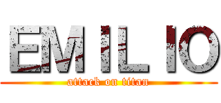 ＥＭＩＬＩＯ (attack on titan)