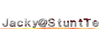 Ｊａｃｋｙ＠ＳｔｕｎｔＴｅａｍ (~JackieChan production~)
