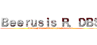 Ｂｅｅｒｕｓｉｓ Ｒ．ＤＢＳ (Anime, Manga, Videojuegos Japoneses)