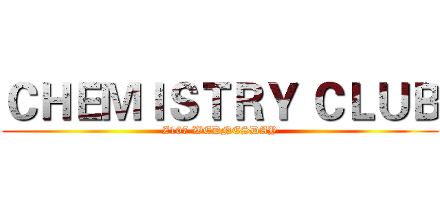 ＣＨＥＭＩＳＴＲＹ ＣＬＵＢ (Z107 WEDNESDAY)