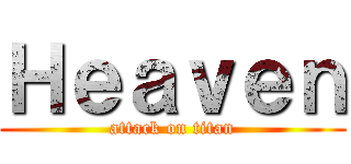 Ｈｅａｖｅｎ (attack on titan)