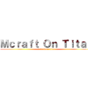 Ｍｃｒａｆｔ Ｏｎ Ｔｉｔａｎ (1.17 Generation)