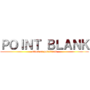 ＰＯＩＮＴ ＢＬＡＮＫ (attack on pointblank)