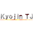 Ｋｙｏｊｉｎ ＴＪ ()