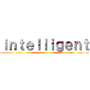 ｉｎｔｅｌｌｉｇｅｎｔ ()