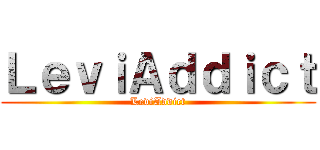 ＬｅｖｉＡｄｄｉｃｔ (LeviAddict)