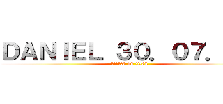 ＤＡＮＩＥＬ ３０．０７．２１ (attack on titan)