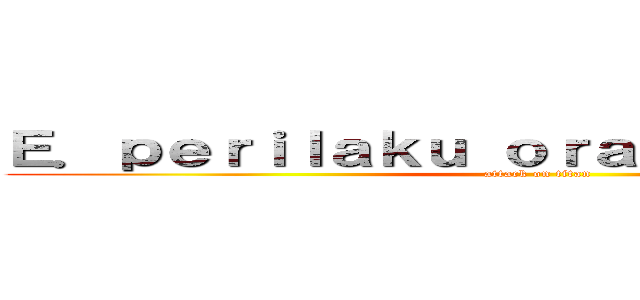 Ｅ．ｐｅｒｉｌａｋｕ ｏｒａｎｇ ｂｅｒｉｌｍｕ (attack on titan)