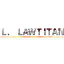 Ｌ ． ＬＡＷＴＩＴＡＮ (attack on titan)