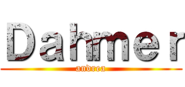 Ｄａｈｍｅｒ (andrea)