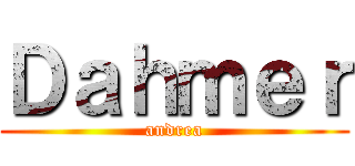 Ｄａｈｍｅｒ (andrea)