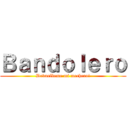 Ｂａｎｄｏｌｅｒｏ (Devuelbeme mi mechero!)