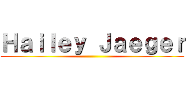 Ｈａｉｌｅｙ Ｊａｅｇｅｒ ()