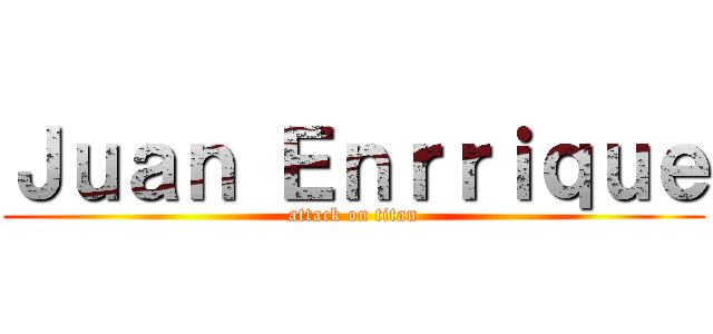 Ｊｕａｎ Ｅｎｒｒｉｑｕｅ (attack on titan)