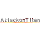 ＡｔｔａｃｋｏｎＴｉｔａｎ (L'attaque des Titans)