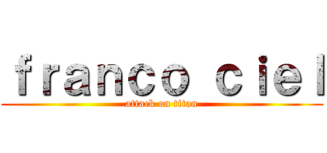 ｆｒａｎｃｏ ｃｉｅｌ (attack on titan)