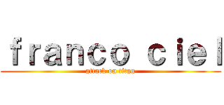 ｆｒａｎｃｏ ｃｉｅｌ (attack on titan)