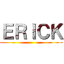 ＥＲＩＣＫ ()