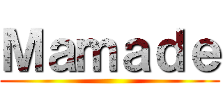 Ｍａｍａｄｅ ()
