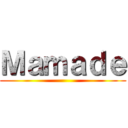 Ｍａｍａｄｅ ()