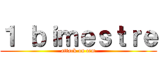 １ ｂｉｍｅｓｔｒｅ (attack on cem)