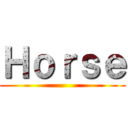 Ｈｏｒｓｅ ()