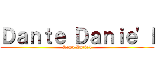 Ｄａｎｔｅ Ｄａｎｉｅ'ｌ (Dante Danie'l)