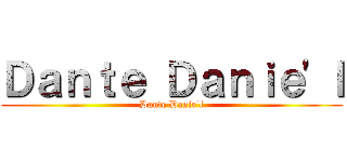 Ｄａｎｔｅ Ｄａｎｉｅ'ｌ (Dante Danie'l)