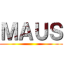 ＭＡＵＳ ()
