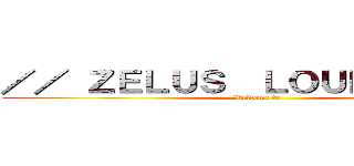 ／／ ＺＥＬＵＳ  ＬＯＵＮＧＥ ／／ (Welcome to)