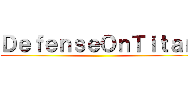 ＤｅｆｅｎｓｅＯｎＴｉｔａｎ ()