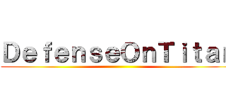 ＤｅｆｅｎｓｅＯｎＴｉｔａｎ ()