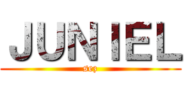 ＪＵＮＩＥＬ (sez)