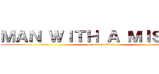 ＭＡＮ ＷＩＴＨ Ａ ＭＩＳＳＯＮ (attack on titan)