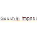 Ｇｅｎｓｈｉｎ Ｉｍｐａｃｔ (My War)