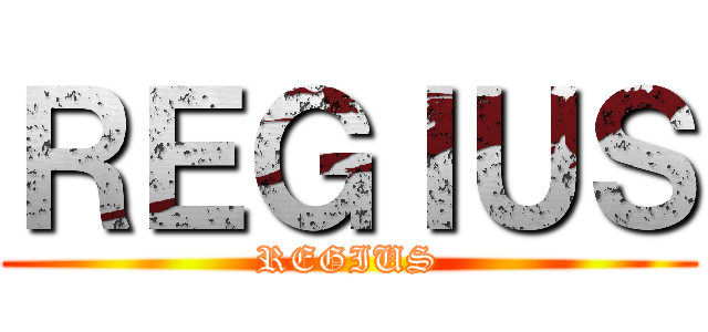 ＲＥＧＩＵＳ (REGIUS)