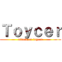 Ｔｏｙｃｅｒ (attack on toycer)