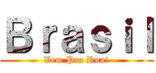 Ｂｒａｓｉｌ (Vem Pra Rua!)