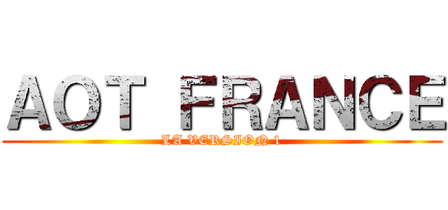 ＡＯＴ ＦＲＡＮＣＥ (LA VERSION 1)