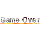 Ｇａｍｅ Ｏｖｅｒ (haha!!)