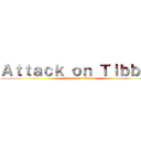 Ａｔｔａｃｋ ｏｎ Ｔｉｂｂｌｅ (Attack on Tibble)