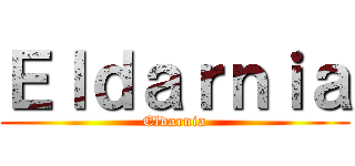 Ｅｌｄａｒｎｉａ (Eldarnia)