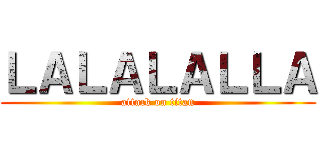 ＬＡＬＡＬＡＬＬＡ (attack on titan)