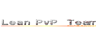 Ｌｅａｎ ＰｖＰ  Ｔｅａｍ ｍａｔｃｈ ［ＩＦ］ (Lean PvP  Team match [IF])