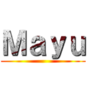 Ｍａｙｕ ()
