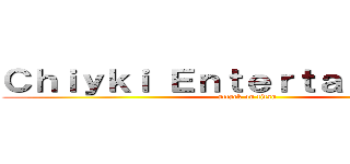 Ｃｈｉｙｋｉ Ｅｎｔｅｒｔａｉｎｍｅｎｔ (attack on titan)